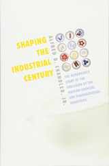9780674032217-0674032217-Shaping the Industrial Century: The Remarkable Story of the Evolution of the Modern Chemical and Pharmaceutical Industries (Harvard Studies in Business History)