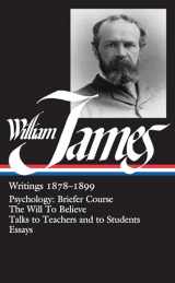 9780940450721-0940450720-William James : Writings 1878-1899 : Psychology, Briefer Course / The Will to Believe / Talks to Teachers and Students / Essays (Library of America)