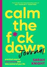 9780316458771-0316458775-Calm the F*ck Down Journal: Practical Ways to Stop Worrying and Take Control of Your Life (A No F*cks Given Guide)