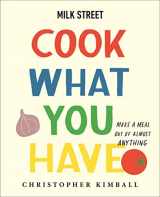 9780316387569-0316387568-Milk Street: Cook What You Have: Make a Meal Out of Almost Anything (A Cookbook)