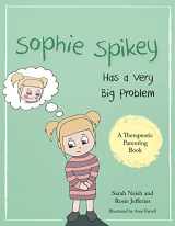 9781785921414-178592141X-Sophie Spikey Has a Very Big Problem: A story about refusing help and needing to be in control (Therapeutic Parenting Books)
