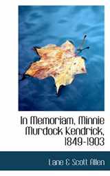9780554717876-0554717875-In Memoriam, Minnie Murdock Kendrick, 1849-1903