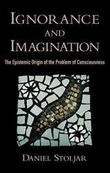 9780195306583-0195306589-Ignorance and Imagination: The Epistemic Origin of the Problem of Consciousness (Philosophy of Mind)