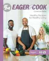 9781953555519-1953555519-Eager 2 Cook: Healthy Recipes for Healthy Living: Vegan