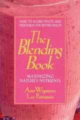 9780895297617-0895297612-The Blending Book: Maximizing Nature's Nutrients: How to Blend Fruits and Vegetables for Better Health