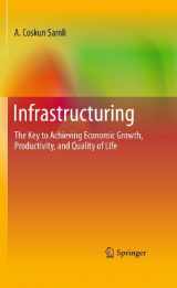 9781441975201-1441975209-Infrastructuring: The Key to Achieving Economic Growth, Productivity, and Quality of Life