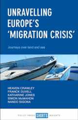 9781447343219-1447343212-Unravelling Europe's 'Migration Crisis': Journeys Over Land and Sea