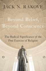 9780195305814-0195305817-Beyond Belief, Beyond Conscience: The Radical Significance of the Free Exercise of Religion (Inalienable Rights)