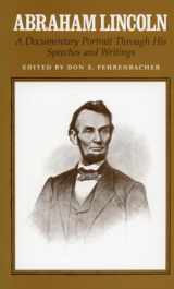 9780804709460-0804709467-Abraham Lincoln: A Documentary Portrait Through His Speeches and Writings