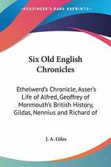 9781430462620-1430462620-Six Old English Chronicles: Ethelwerd's Chronicle, Asser's Life of Alfred, Geoffrey of Monmouth's British History, Gildas, Nennius and Richard of