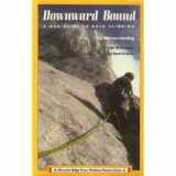 9780897321013-0897321014-Downward Bound: A Mad! Guide to Rock Climbing (Menasha Ridge Press Climbing Classics Series)