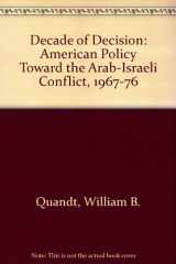 9780520034693-0520034694-Decade of Decision: American Policy Toward the Arab-Israeli Conflict, 1967-76