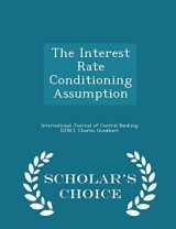 9781297046933-1297046935-The Interest Rate Conditioning Assumption - Scholar's Choice Edition