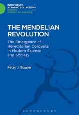9781474241731-1474241735-The Mendelian Revolution: The Emergence of Hereditarian Concepts in Modern Science and Society (History: Bloomsbury Academic Collections)