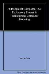 9780262071857-0262071851-The Philosophical Computer: Exploratory Essays in Philosophical Computer Modeling