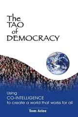 9781591095200-1591095204-The Tao of Democracy: Using co-intelligence to create a world that works for all
