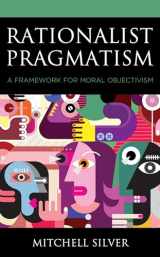 9781793605412-1793605416-Rationalist Pragmatism: A Framework for Moral Objectivism (Philosophy of Language: Connections and Perspectives)