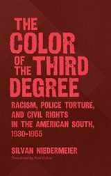 9781469652962-146965296X-The Color of the Third Degree: Racism, Police Torture, and Civil Rights in the American South, 1930–1955