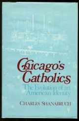 9780268018405-0268018405-Chicago's Catholics: The Evolution of an American Identity (Notre Dame Studies in American Catholicism)