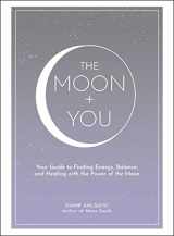 9781507212141-1507212143-The Moon + You: Your Guide to Finding Energy, Balance, and Healing with the Power of the Moon (Moon Magic, Spells, & Rituals Series)