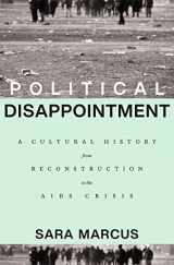9780674248656-0674248651-Political Disappointment: A Cultural History from Reconstruction to the AIDS Crisis