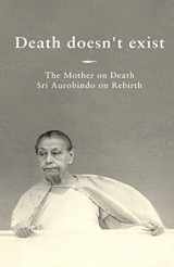 9789395460002-9395460008-Death doesn't exist: The Mother on Death, Sri Aurobindo on Rebirth