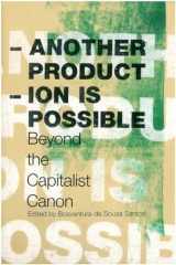 9781844671489-1844671488-Another Production is Possible: Beyond the Capitalist Canon (Reinventing Social Emancipation Toward New Manifestos)
