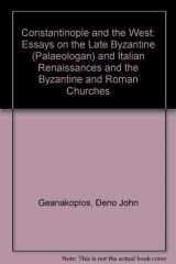 9780299118808-0299118800-Constantinople and the West: Essays on the Late Byzantine Palaeologan and Italian Renaissances and the Byzantine and Roman Churches
