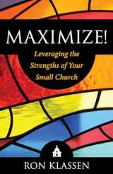 9781632695895-1632695898-Maximize!: Leveraging the Strengths of Your Small Church Author: Ron Klassen