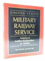 9781550460216-1550460218-United States Military Railway Service: America's Soldier-Railroaders in WWII