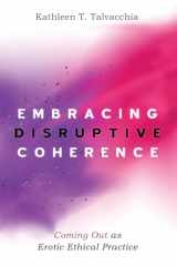 9781532648885-153264888X-Embracing Disruptive Coherence: Coming Out as Erotic Ethical Practice
