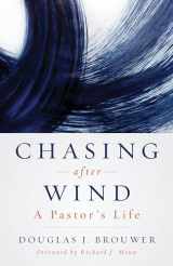 9780802881878-0802881874-Chasing after Wind: A Pastor's Life