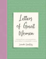 9781787394490-1787394492-Letters of Great Women: Extraordinary Correspondence from History's Remarkable Women