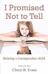 9780995180710-0995180717-I Promised Not to Tell: Raising a transgender child