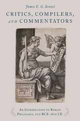 9780195380521-0195380525-Critics, Compilers, and Commentators: An Introduction to Roman Philology, 200 BCE-800 CE