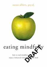 9781572243507-1572243503-Eating Mindfully: How to End Mindless Eating and Enjoy a Balanced Relationship with Food