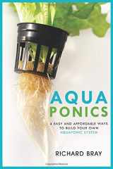9781677159154-1677159154-Aquaponics: 4 Easy and Affordable Ways to Build Your Own Aquaponic System and Raise Fish and Plants Together (Urban Homesteading)