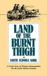 9780873511995-0873511999-Land of The Burnt Thigh: A Lively Story of Women Homesteaders On The South Dakota Frontier (Borealis Books)