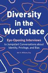9781641529044-1641529040-Diversity in the Workplace: Eye-Opening Interviews to Jumpstart Conversations about Identity, Privilege, and Bias