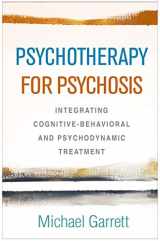 9781462540563-1462540562-Psychotherapy for Psychosis: Integrating Cognitive-Behavioral and Psychodynamic Treatment