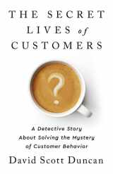 9781541774490-1541774493-The Secret Lives of Customers: A Detective Story About Solving the Mystery of Customer Behavior