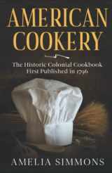 9781494844929-1494844923-American Cookery: The Historic Colonial Cookbook First Published in 1796