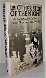 9781935149026-1935149024-The Other Side of the Night: The Carpathia, the Californian, and the Night the Titanic Was Lost