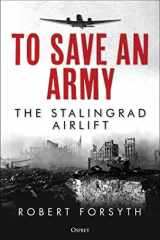 9781472845412-1472845412-To Save An Army: The Stalingrad Airlift
