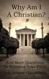 9780986002205-0986002208-Why Am I A Christian: And More Questions To Examine Your Faith