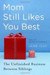 9780385524551-0385524552-Mom Still Likes You Best: The Unfinished Business Between Siblings