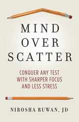9781736245415-1736245414-Mind Over Scatter: Conquer Any Test with Sharper Focus and Less Stress