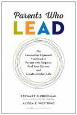 9781633696501-1633696502-Parents Who Lead: The Leadership Approach You Need to Parent with Purpose, Fuel Your Career, and Create a Richer Life
