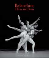 9780955296390-0955296390-Balanchine Then and Now (The Arts Arena Publication Series)