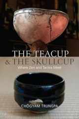 9781611802917-1611802911-The Teacup and the Skullcup: Where Zen and Tantra Meet